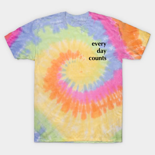 every day counts T-Shirt by Just Teez